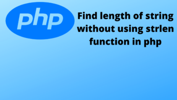 how to find length of string in php | how to find length of string without using string function in php | how to find length of string without using strlen in php